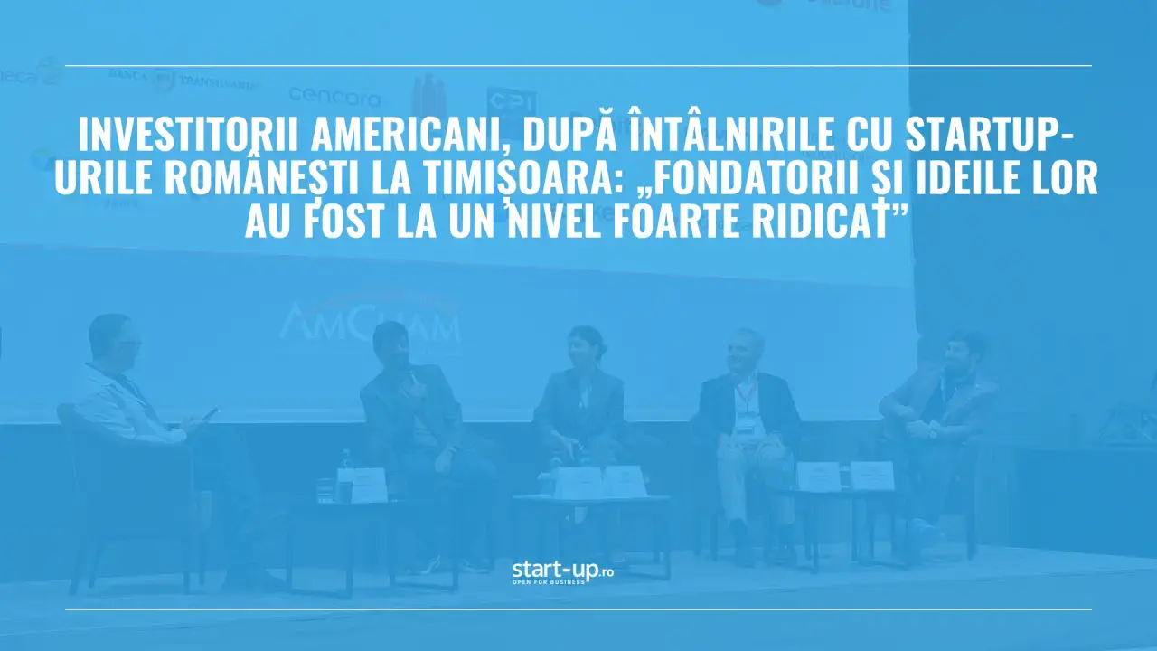 Investitorii americani surprinși de maturitatea startup-urilor din România